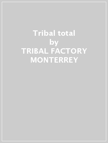 Tribal total - TRIBAL FACTORY MONTERREY