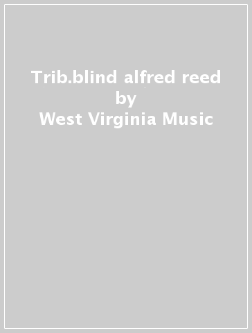 Trib.blind alfred reed - West Virginia Music