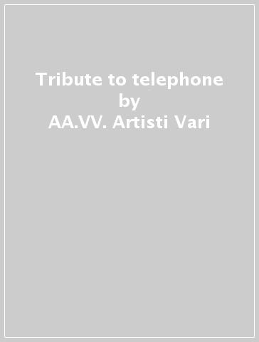 Tribute to telephone - AA.VV. Artisti Vari