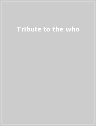 Tribute to the who