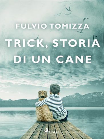 Trick, storia di un cane - Fulvio Tomizza