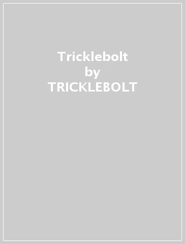 Tricklebolt - TRICKLEBOLT