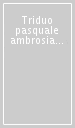 Triduo pasquale ambrosiano. Secondo il nuovo lezionario