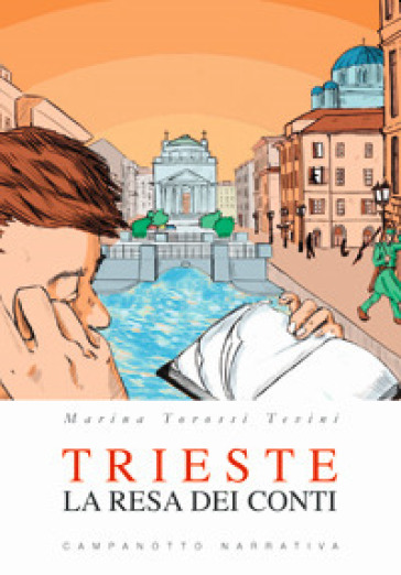Trieste. La resa dei conti - Marina Torossi Tevini