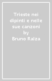 Trieste nei dipinti e nelle sue canzoni