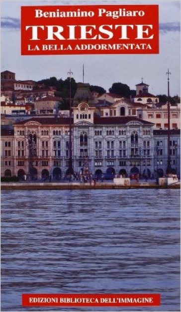 Trieste la bella addormentata - Beniamino Pagliaro