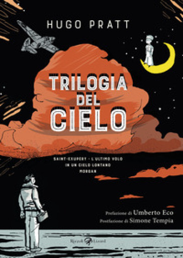 Trilogia del cielo: Saint-Exupéry. L'ultimo volo-In un cielo lontano-Morgan - Hugo Pratt