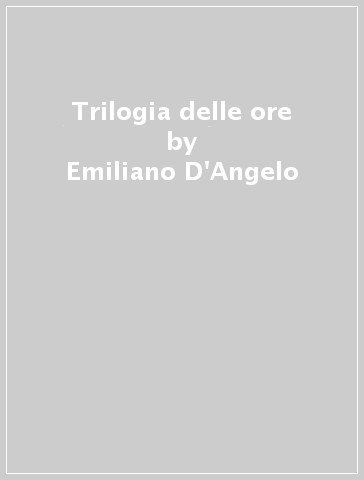 Trilogia delle ore - Emiliano D