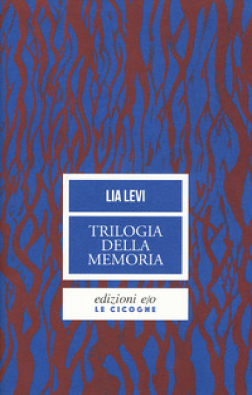 Trilogia della memoria. Tre romanzi all'ombra delle leggi razziali: Una bambina e basta-L'albergo della magnolia-L'amore mio non può - Lia Levi