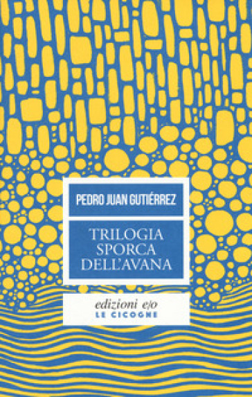 Trilogia sporca dell'Avana: Ancorato alla terra di nessuno-Senza niente da fare-Sapore di me - Pedro Juan Gutiérrez