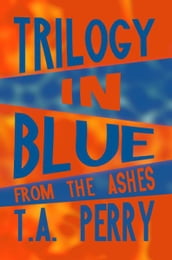 Trilogy in Blue: From the Ashes