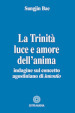 La Trinità. Luce e amore dell anima. Indagine sul concetto agostiniano di intentio