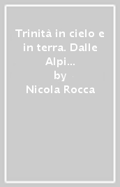 Trinità in cielo e in terra. Dalle Alpi al Salento, due profeti della Ss. Trinità