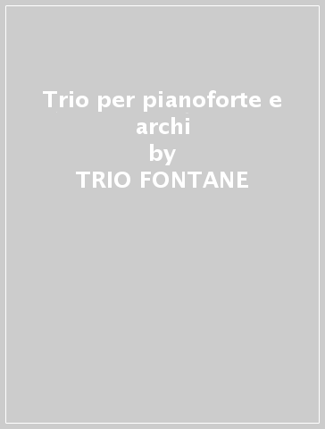 Trio per pianoforte e archi - TRIO FONTANE