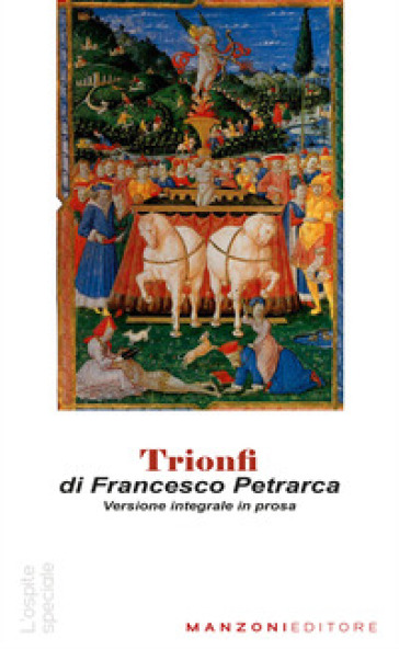Trionfi. Versione in prosa. Testo originale in appendice. Ediz. integrale - Francesco Petrarca