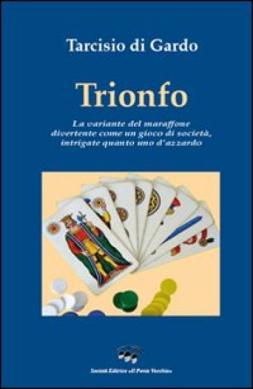 Trionfo. La variante del maraffone, divertente come un gioco di società, intrigate quanto uno d'azzardo - Tarcisio Di Gardo