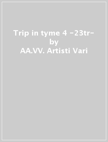 Trip in tyme 4 -23tr- - AA.VV. Artisti Vari