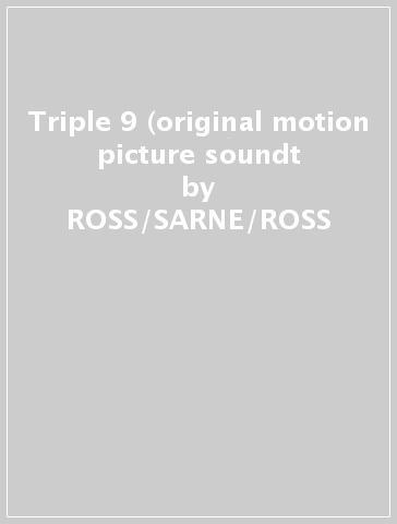 Triple 9 (original motion picture soundt - ROSS/SARNE/ROSS