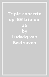 Triple concerto op. 56 & trio op. 36