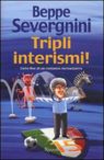 Tripli interismi! Lieto fine di un romanzo neroazzurro - Beppe Severgnini