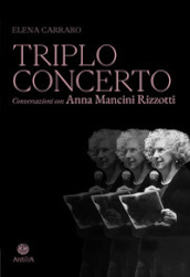 Triplo concerto. Conversazioni con Anna Mancini Rizzotti