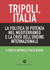 Tripoli, Italia. La politica di potenza nel Mediterraneo e la crisi dell