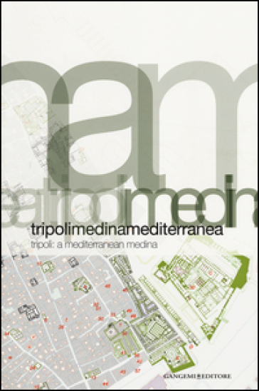 Tripoli. Medina Mediterranea-Tripoli. A Mediterranean Medina. Ediz. bilingue