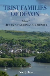 Trist Families of Devon: Volume 7 Life in a Farming Community
