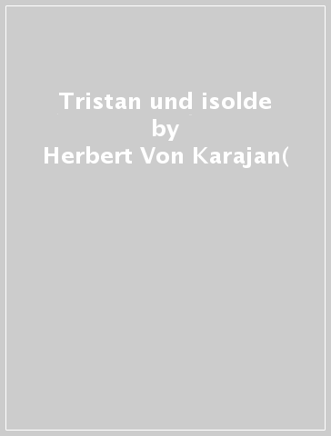Tristan und isolde - Herbert Von Karajan(