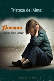 Tristeza del Alma: Los Poemas más tristes del Mundo para Llorar