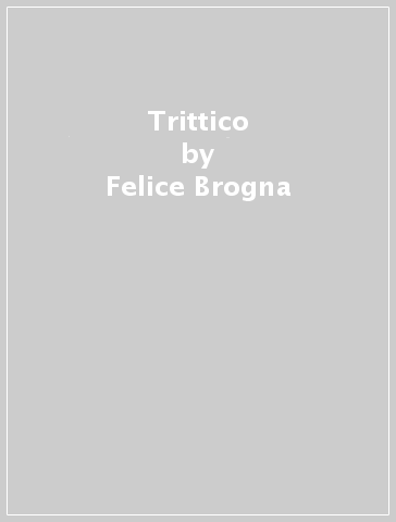 Trittico - Felice Brogna