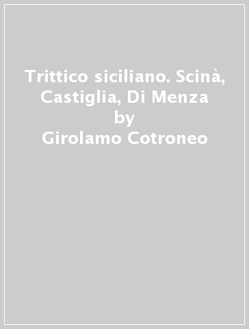 Trittico siciliano. Scinà, Castiglia, Di Menza - Girolamo Cotroneo