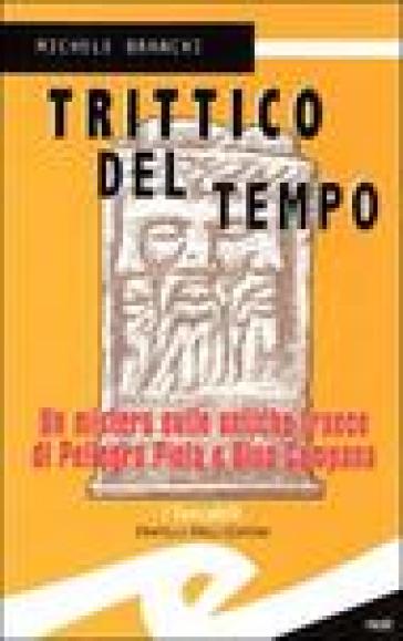 Trittico del tempo. Un mistero sulle antiche tracce di Pellegro Piola e Dino Campana - Michele Branchi