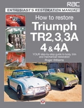 Triumph TR2, 3, 3A, 4 & 4A - Enthusiast s Restoration Manual