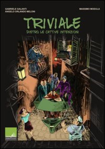 Triviale. Dietro le cattive intenzioni - Gabriele Galanti - Angelo Orlando Meloni - Massimo Modula