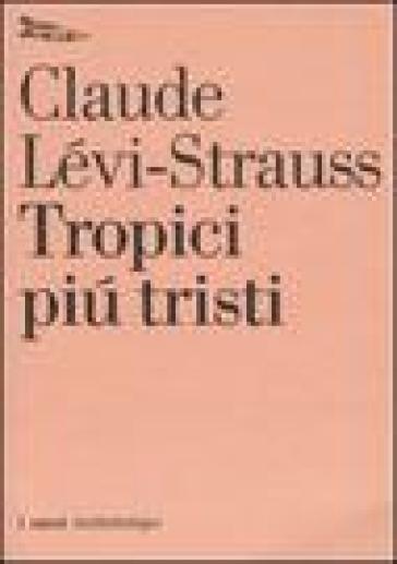 Tropici più tristi - Claude Levi-Strauss