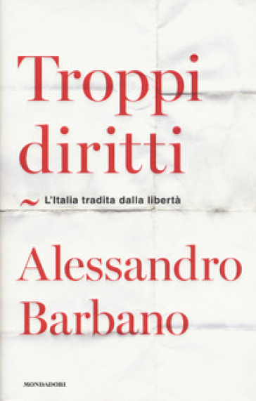 Troppi diritti. L'Italia tradita dalla libertà - Alessandro Barbano