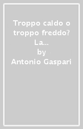 Troppo caldo o troppo freddo? La favola del riscaldamento del pianeta