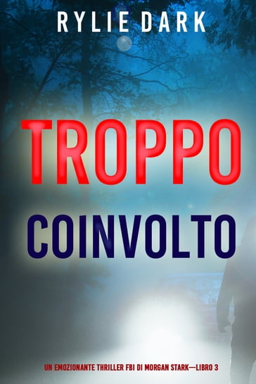 Troppo coinvolto (Un emozionante thriller FBI di Morgan StarkLibro 3) - Rylie Dark