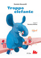 Troppo elefante. Ediz. a colori