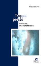 Troppo presto. Prematurità e medicina narrativa