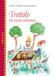 Trottolo. Sei nuove avventure