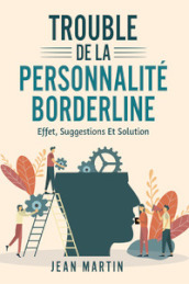 Trouble de la personnalité borderline. Effet, suggestions et solution