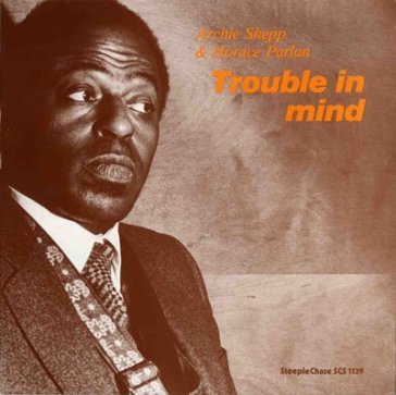 Trouble in mind - Shepp Archie & Parla