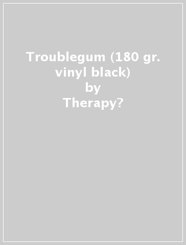 Troublegum (180 gr. vinyl black) - Therapy?