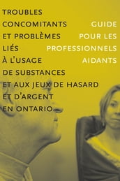 Troubles concomitants et problèmes liés à l usage de substances et aux jeua de hasard et d argent en Ontario