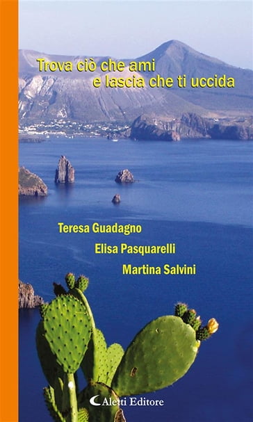 Trova ciò che ami e lascia che ti uccida - Elisa Pasquarelli - Martina Salvini - Teresa Guadagno