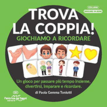 Trova la coppia! Giochiamo a ricordare. Una proposta semplice per allineare le capacità di memoria, attenzione e associazione del bambino dai 3 ai 6 anni. Nuova ediz. Con tessere in cartone - Paola Gemma Toniutti