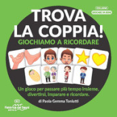 Trova la coppia! Giochiamo a ricordare. Una proposta semplice per allineare le capacità di memoria, attenzione e associazione del bambino dai 3 ai 6 anni. Nuova ediz. Con tessere in cartone