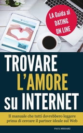 Trovare l Amore su Internet - LA Guida al Dating On Line